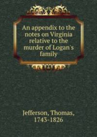 An appendix to the notes on Virginia relative to the murder of Logan`s family