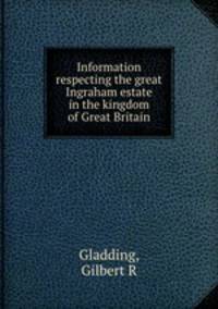 Information respecting the great Ingraham estate in the kingdom of Great Britain