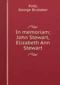 In memoriam; John Stewart, Elizabeth Ann Stewart