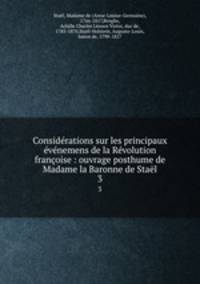 Considrations sur les principaux vnemens de la Rvolution franoise : ouvrage posthume de Madame la Baronne de Stal. 3