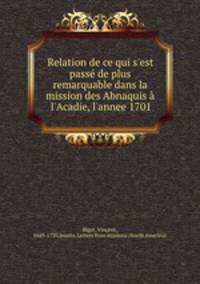 Relation de ce qui s`est pass de plus remarquable dans la mission des Abnaquis l`Acadie, l`annee 1701