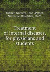 Treatment of internal diseases, for physicians and students