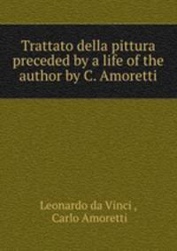 Trattato della pittura preceded by a life of the author by C. Amoretti.