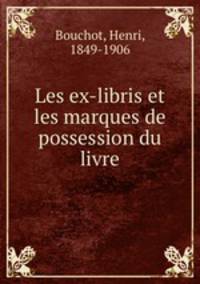 Les ex-libris et les marques de possession du livre