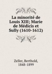 La minorit de Louis XIII; Marie de Mdicis et Sully (1610-1612)