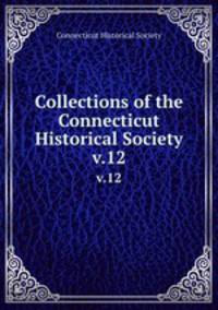 Collections of the Connecticut Historical Society. v.12