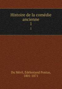 Histoire de la comdie ancienne. 1