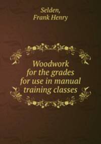 Woodwork for the grades for use in manual training classes