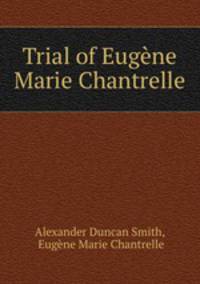 Trial of Eugne Marie Chantrelle
