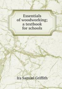 Essentials of woodworking; a textbook for schools