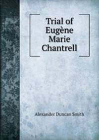 Trial of Eugne Marie Chantrell