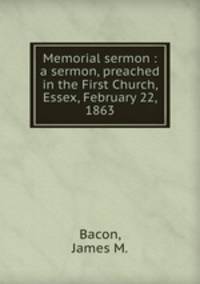 Memorial sermon : a sermon, preached in the First Church, Essex, February 22, 1863