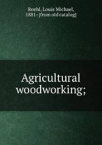 Agricultural woodworking;