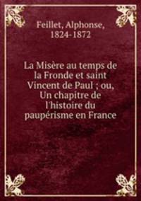 La Misre au temps de la Fronde et saint Vincent de Paul ; ou, Un chapitre de l`histoire du pauprisme en France
