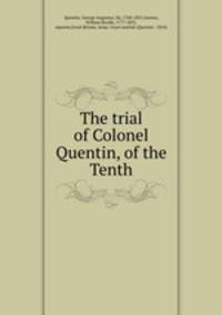 The trial of Colonel Quentin, of the Tenth
