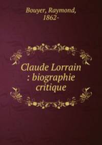 Claude Lorrain : biographie critique