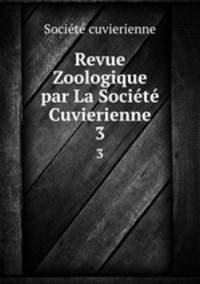 Revue Zoologique par La Socit Cuvierienne. 3