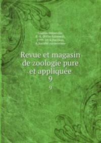Revue et magasin de zoologie pure et applique. 9