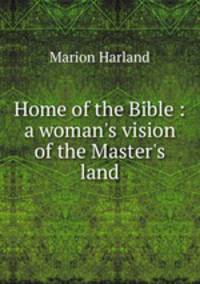 Home of the Bible : a woman`s vision of the Master`s land