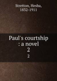 Paul`s courtship : a novel. 2