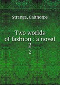 Two worlds of fashion : a novel. 2