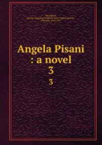 Angela Pisani : a novel. 3
