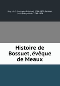 Histoire de Bossuet, vque de Meaux