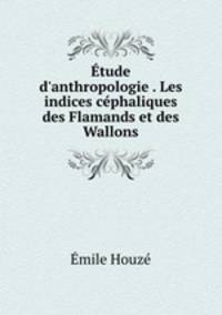 tude d`anthropologie . Les indices cphaliques des Flamands et des Wallons