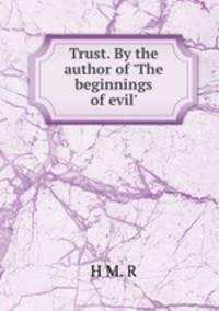Trust. By the author of `The beginnings of evil`.