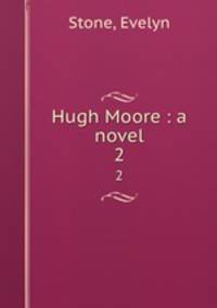 Hugh Moore : a novel. 2