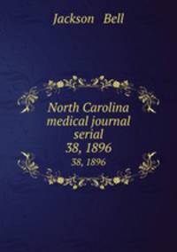 North Carolina medical journal serial. 38, 1896