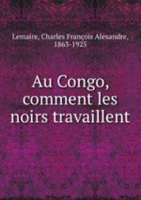 Au Congo, comment les noirs travaillent