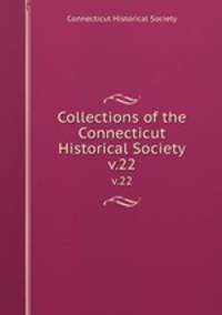 Collections of the Connecticut Historical Society. v.22
