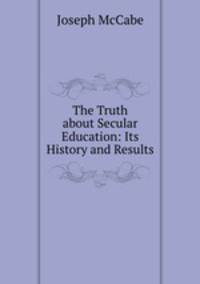 The Truth about Secular Education: Its History and Results