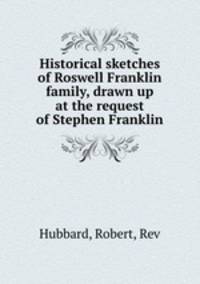 Historical sketches of Roswell Franklin & family, drawn up at the request of Stephen Franklin