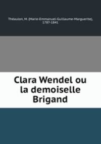 Clara Wendel ou la demoiselle Brigand