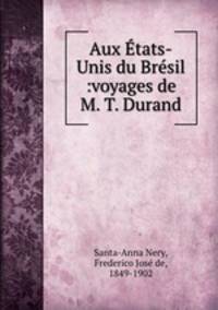 Aux tats-Unis du Brsil :voyages de M. T. Durand