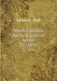 North Carolina medical journal serial. 35, 1895