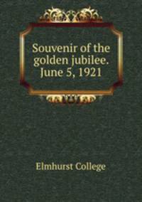 Souvenir of the golden jubilee. June 5, 1921