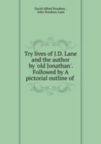 Try lives of J.D. Lane and the author by `old Jonathan`. Followed by A pictorial outline of .