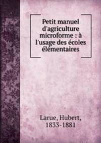 Petit manuel d`agriculture microforme : l`usage des coles lmentaires