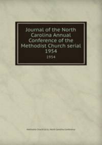 Journal of the North Carolina Annual Conference of the Methodist Church serial. 1954