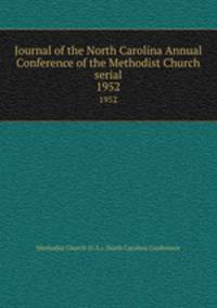 Journal of the North Carolina Annual Conference of the Methodist Church serial. 1952