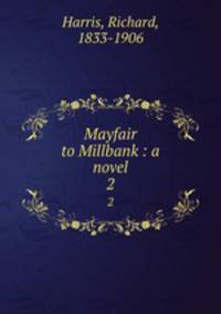 Mayfair to Millbank : a novel. 2