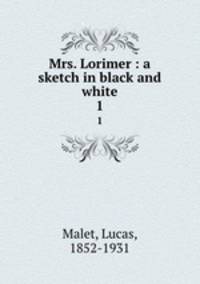 Mrs. Lorimer : a sketch in black and white. 1