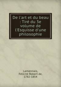 De l`art et du beau : Tir du 3e volume de l`Esquisse d`une philosophie