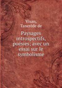Paysages introspectifs, posies; avec un essai sur le symbolisme