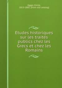 Etudes historiques sur les traites publics chez les Grecs et chez les Romains