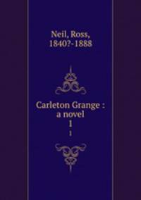 Carleton Grange : a novel. 1