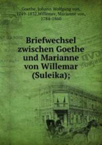 Briefwechsel zwischen Goethe und Marianne von Willemar (Suleika);